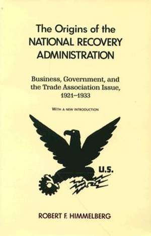 The Origins of the National Recovery Administration de Robert Himmelberg