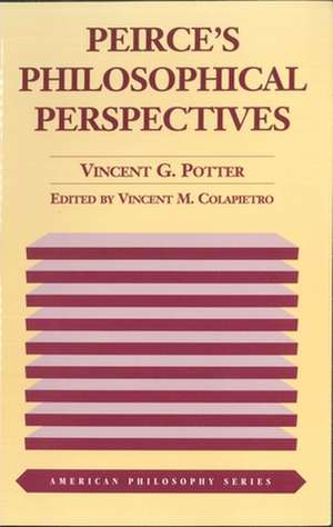 Peirce`s Philosophical Perspectives de Vincent G. Potter