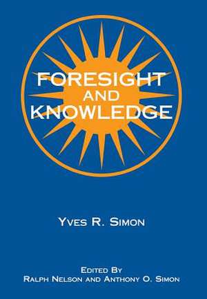 Foresight and Knowledge de Yves R. Simon