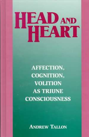 Head and Heart – Affection, Cognition, Volition, as Truine Consciousness de Andrew Tallon