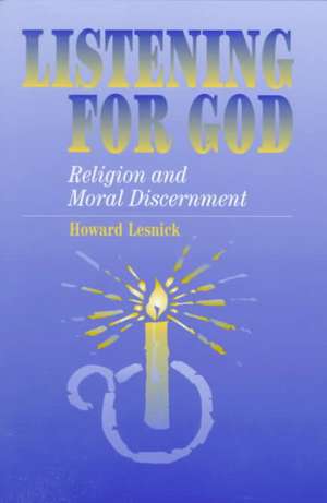 Listening For God – Religion and Moral Discernment de Howard Lesnick