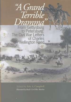 A Grand Terrible Drama – From Gettysburg to Petersburg: The Civil War Letters of Charles Wellington Reed de Eric A. Campbell