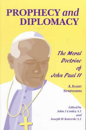 Prophecy and Diplomacy – The Moral Doctrine of John Paul II de John J. Conley