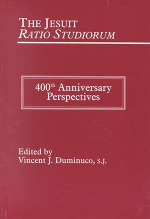 The Jesuit Ratio Studiorum of 1599 – 400th Anniversary Perspectives de Vincent Duminuco