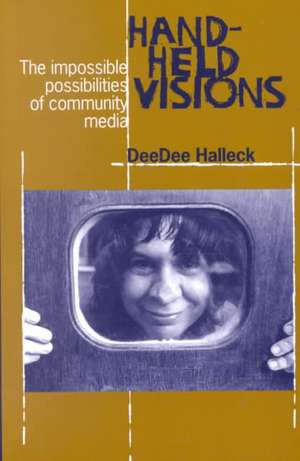 Hand–Held Visions – The Uses of Community Media de Deedee Halleck