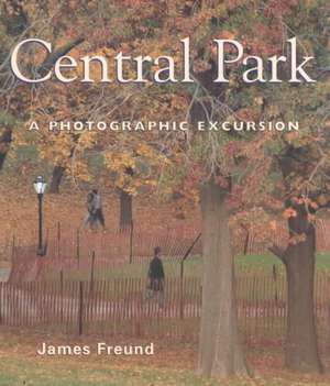 Central Park: A Photographic Excursion de James Freund