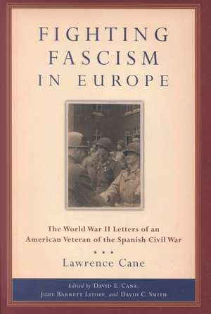 Fighting Fascism in Europe – The World War II Letters of an American Veteran of the Spanish Civil War de Lawrence Cane