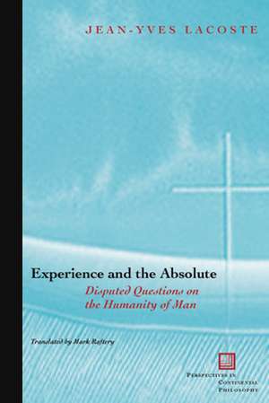 Experience and the Absolute – Disputed Questions on the Humanity of Man de Jean–yves Lacoste