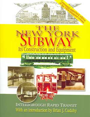 The New York Subway – Its Construction and Equipment de Brian J. Cudahy