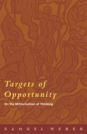 Targets of Opportunity – On the Militarization of Thinking de Samuel Weber