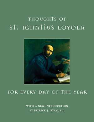 Thoughts of St. Ignatius Loyola for Every Day of the Year de St Ignatius Loyola