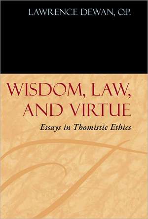 Wisdom, Law, and Virtue – Essays in Thomistic Ethics de Lawrence Dewan