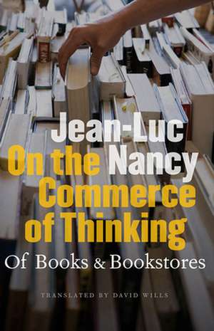 On the Commerce of Thinking – Of Books and Bookstores de Jean–luc Nancy