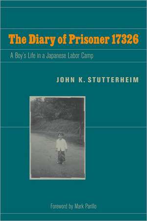 The Diary of Prisoner 17326 – A Boy`s Life in a Japanese Labor Camp de John K. Stutterheim