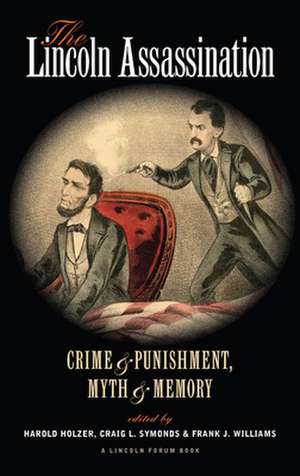 The Lincoln Assassination – Crime and Punishment Myth and MemoryA Lincoln Forum Book de Harold Holzer