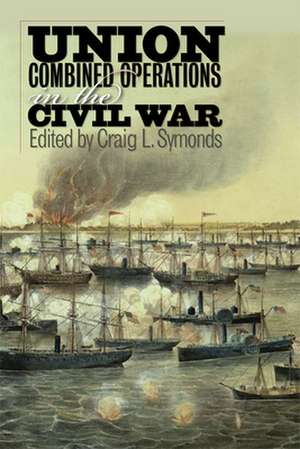 Union Combined Operations in the Civil War de Craig L. Symonds