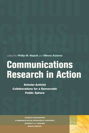 Communications Research in Action – Scholar–Activist Collaborations for a Democratic Public Sphere de Philip M. Napoli