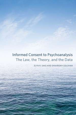 Informed Consent to Psychoanalysis – The Law, the Theory, and the Data de Elyn R. Saks