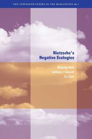 Nietzsche`s Negative Ecologies de Malcolm Bull