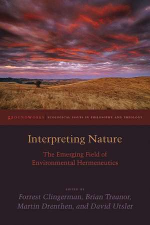 Interpreting Nature – The Emerging Field of Environmental Hermeneutics de Forrest Clingerman