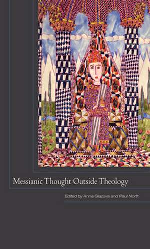 Messianic Thought Outside Theology de Anna Glazova