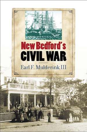 New Bedford`s Civil War de Earl F. Mulderi Iii