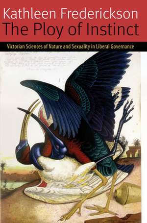 The Ploy of Instinct – Victorian Sciences of Nature and Sexuality in Liberal Governance de Kathleen Frederickson