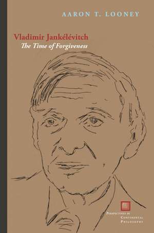 Vladimir Jankélévitch – The Time of Forgiveness de Aaron T. Looney