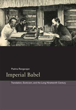 Imperial Babel: Translation, Exoticism, and the Long Nineteenth Century de Padma Rangarajan