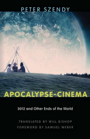 Apocalypse–Cinema – 2012 and Other Ends of the World de Peter Szendy