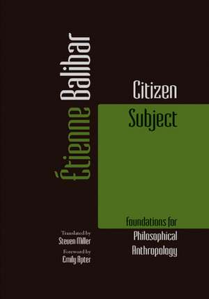 Citizen Subject – Foundations for Philosophical Anthropology de Étienne Balibar