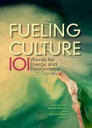 Fueling Culture – 101 Words for Energy and Environment de Imre Szeman