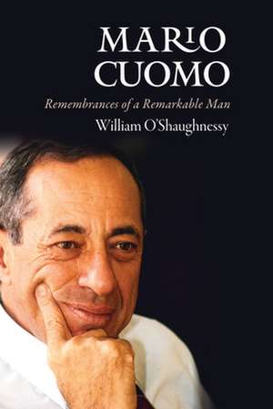 Mario Cuomo – Remembrances of a Remarkable Man de William O`shaughnessy