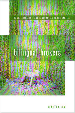 Bilingual Brokers – Race, Literature, and Language as Human Capital de Jeehyun Lim