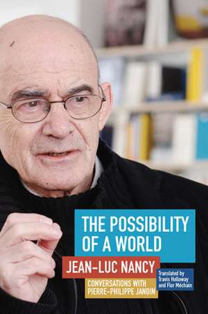 The Possibility of a World – Conversations with Pierre–Philippe Jandin de Jean–luc Nancy