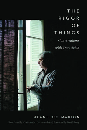 The Rigor of Things – Conversations with Dan Arbib de Jean–luc Marion