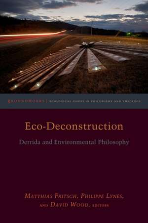 Eco–Deconstruction – Derrida and Environmental Philosophy de Philippe Lynes