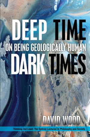 Deep Time, Dark Times de David Wood