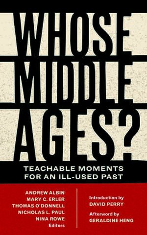 Whose Middle Ages? – Teachable Moments for an Ill–Used Past de Andrew Albin