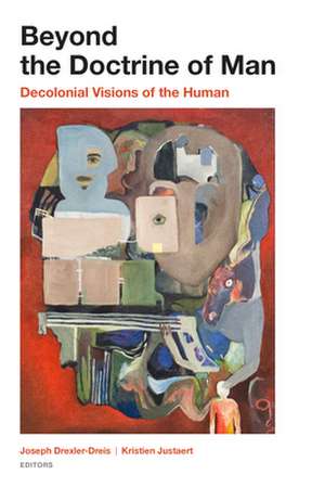 Beyond the Doctrine of Man – Decolonial Visions of the Human de Joseph Drexler–dreis