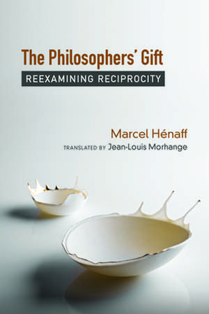 The Philosophers` Gift – Reexamining Reciprocity de Marcel Hénaff