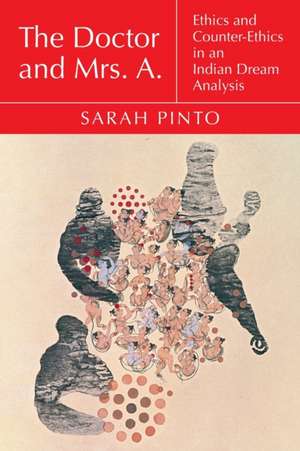 The Doctor and Mrs. A.: Ethics and Counter-Ethics in an Indian Dream Analysis de Sarah Pinto