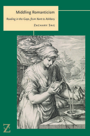 Middling Romanticism – Reading in the Gaps, from Kant to Ashbery de Zachary Sng