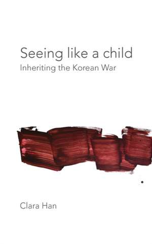 Seeing Like a Child – Inheriting the Korean War de Clara Han