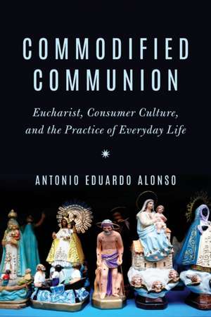 Commodified Communion de Antonio Eduardo Alonso