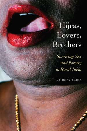 Hijras, Lovers, Brothers – Surviving Sex and Poverty in Rural India de Vaibhav Saria