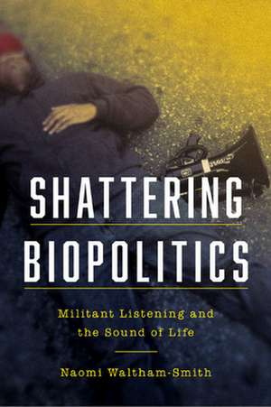 Shattering Biopolitics de Naomi Waltham-Smith