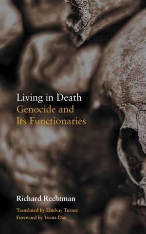 Living in Death – Genocide and Its Functionaries de Richard Rechtman