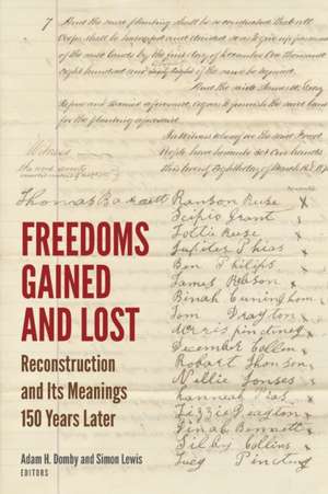 Freedoms Gained and Lost – Reconstruction and Its Meanings 150 Years Later de Adam H. Domby