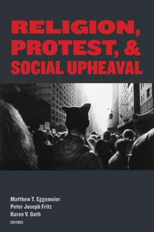 Religion, Protest, and Social Upheaval de Matthew T. Eggemeier